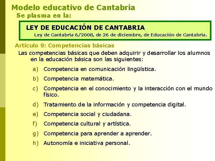 Modelo educativo de Cantabria Se plasma en la: LEY DE EDUCACIÓN DE CANTABRIA Ley Modelo educativo de Cantabria Se plasma en la: LEY DE EDUCACIÓN DE CANTABRIA Ley