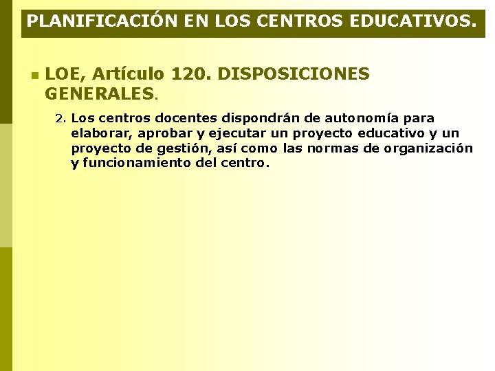 PLANIFICACIÓN EN LOS CENTROS EDUCATIVOS. n LOE, Artículo 120. DISPOSICIONES GENERALES. 2. Los centros PLANIFICACIÓN EN LOS CENTROS EDUCATIVOS. n LOE, Artículo 120. DISPOSICIONES GENERALES. 2. Los centros
