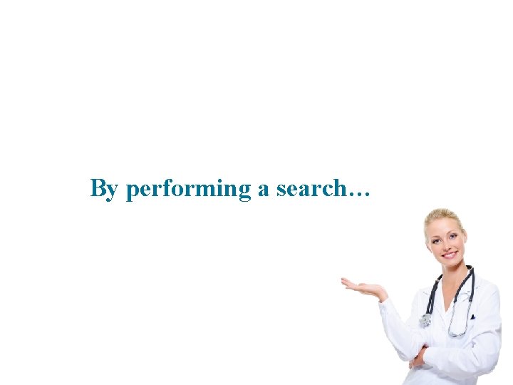By performing a search… 