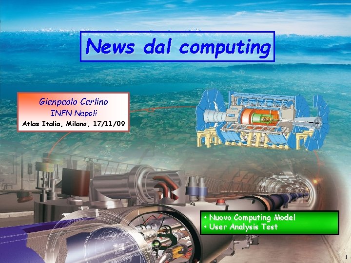 News dal computing Gianpaolo Carlino INFN Napoli Atlas Italia, Milano, 17/11/09 • Nuovo Computing