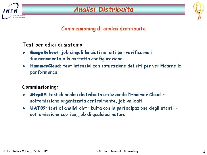 Analisi Distribuita Commissioning di analisi distribuita Test periodici di sistema: l l Ganga. Robost: