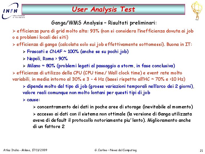 User Analysis Test Ganga/WMS Analysis – Risultati preliminari: Ø efficienza pura di grid molto