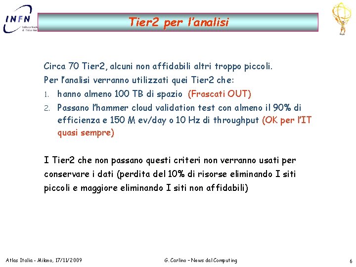 Tier 2 per l’analisi Circa 70 Tier 2, alcuni non affidabili altri troppo piccoli.