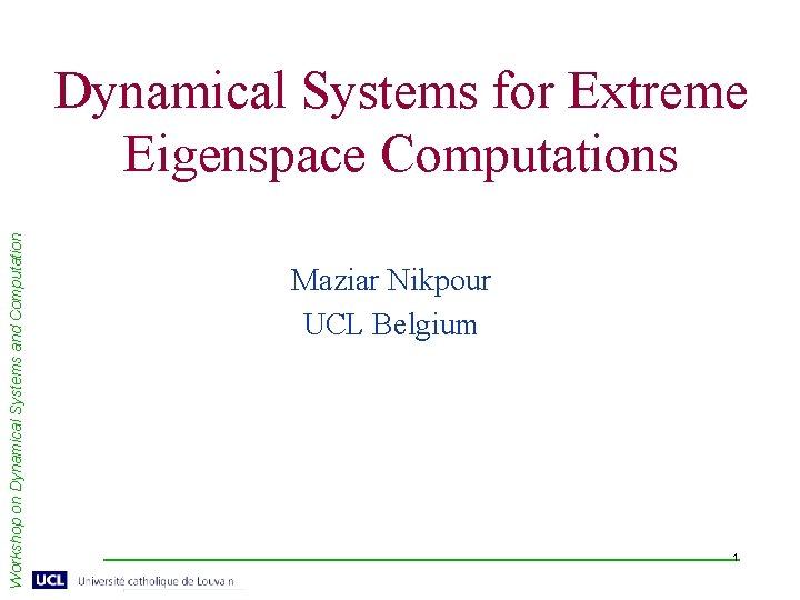 Workshop on Dynamical Systems and Computation Dynamical Systems for Extreme Eigenspace Computations Maziar Nikpour
