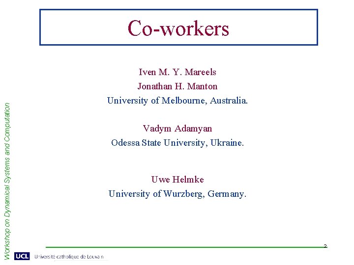 Workshop on Dynamical Systems and Computation Co-workers Iven M. Y. Mareels Jonathan H. Manton
