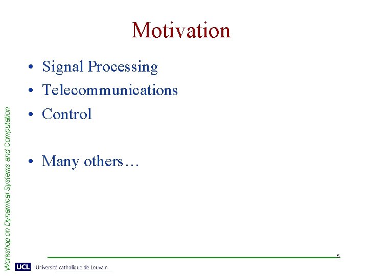 Workshop on Dynamical Systems and Computation Motivation • Signal Processing • Telecommunications • Control