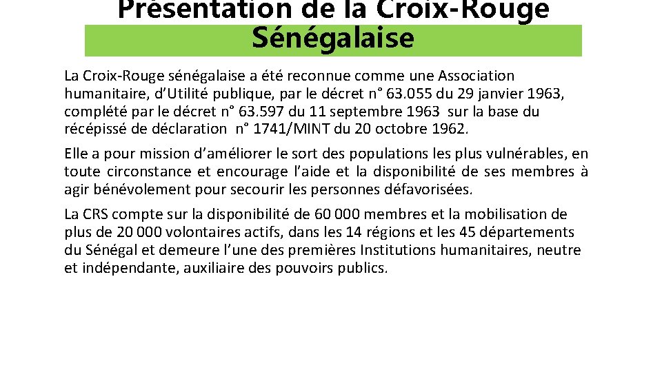 Présentation de la Croix-Rouge Sénégalaise La Croix-Rouge sénégalaise a été reconnue comme une Association