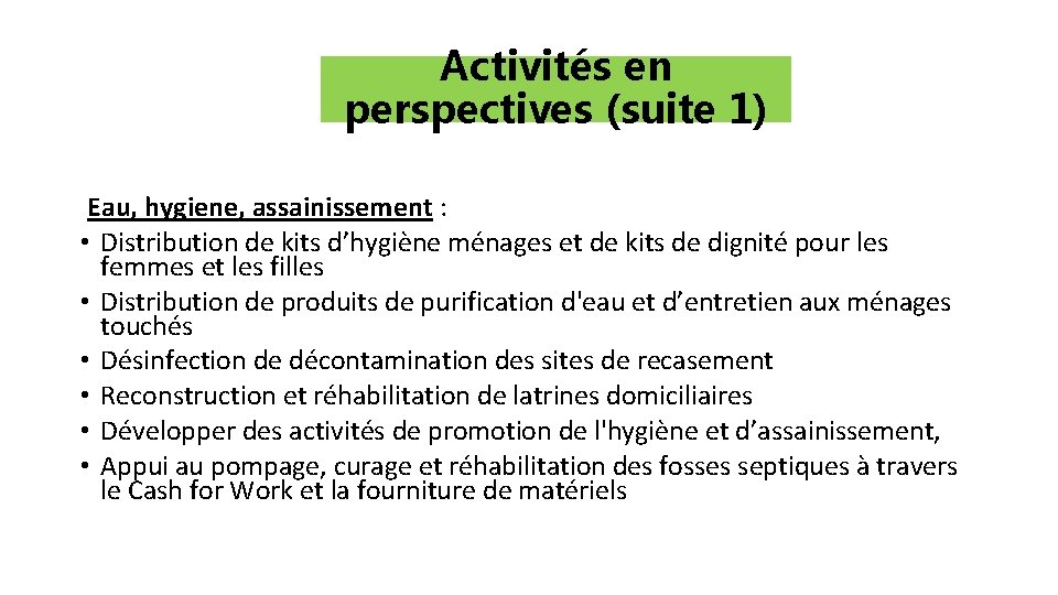 Activités en perspectives (suite 1) Eau, hygiene, assainissement : • Distribution de kits d’hygiène