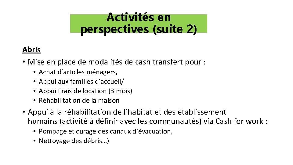 Activités en perspectives (suite 2) Abris • Mise en place de modalités de cash