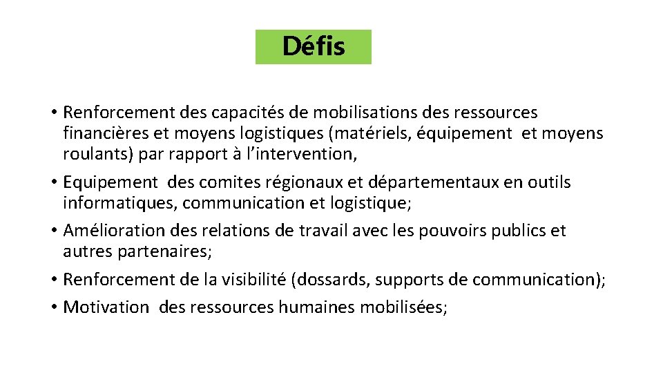 Défis • Renforcement des capacités de mobilisations des ressources financières et moyens logistiques (matériels,