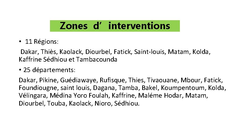 Zones d’interventions • 11 Régions: Dakar, Thiès, Kaolack, Diourbel, Fatick, Saint-louis, Matam, Kolda, Kaffrine