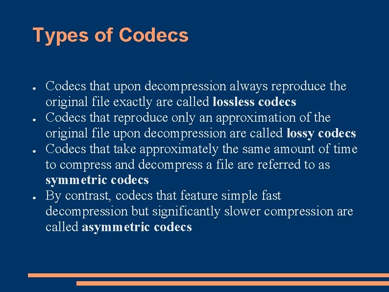 Types of Codecs ● ● Codecs that upon decompression always reproduce the original file