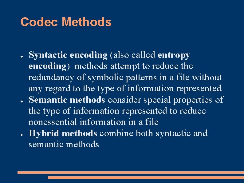 Codec Methods ● ● ● Syntactic encoding (also called entropy encoding) methods attempt to