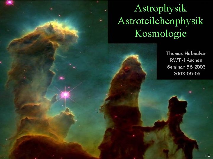 T. Hebbeker Astrophysik Astroteilchenphysik Kosmologie Thomas Hebbeker RWTH Aachen Seminar SS 2003 -05 -05