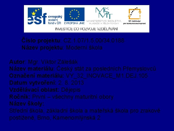 Číslo projektu: CZ. 1. 07/1. 5. 00/34. 0188 Název projektu: Moderní škola Autor: Mgr.