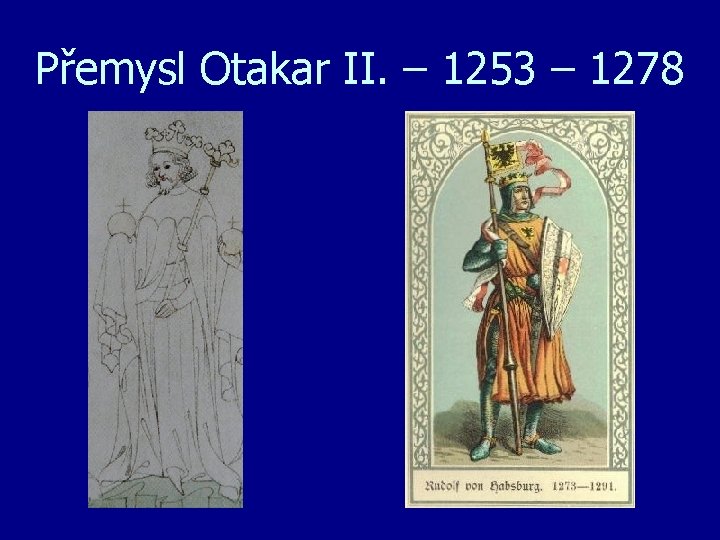 Přemysl Otakar II. – 1253 – 1278 