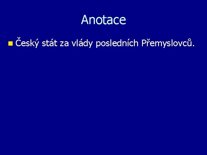 Anotace n Český stát za vlády posledních Přemyslovců. 