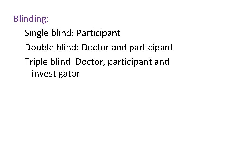 Blinding: Single blind: Participant Double blind: Doctor and participant Triple blind: Doctor, participant and