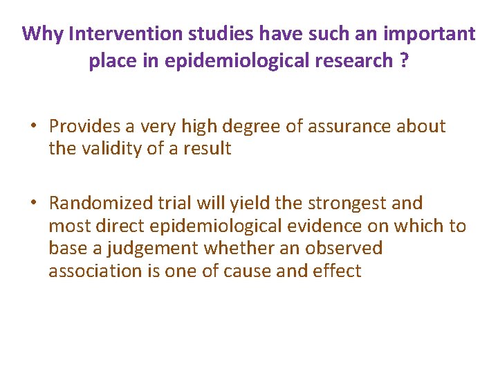 Why Intervention studies have such an important place in epidemiological research ? • Provides