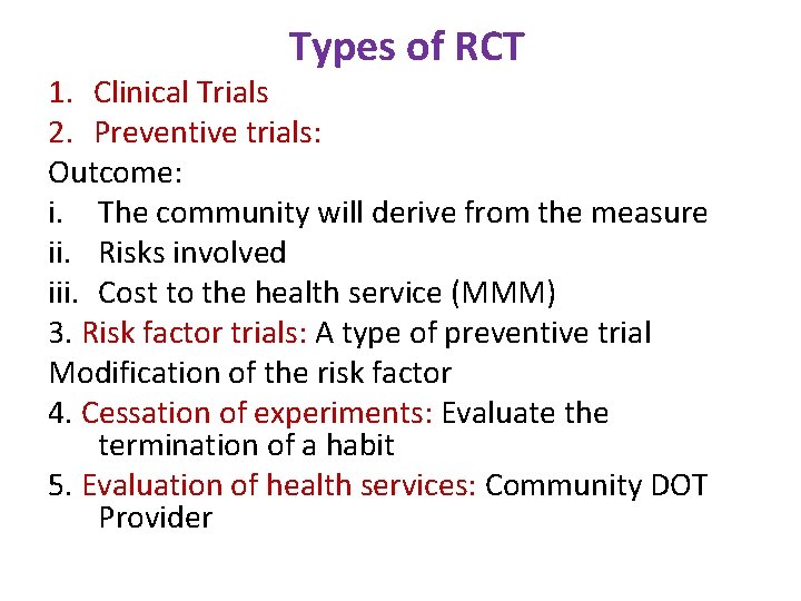 Types of RCT 1. Clinical Trials 2. Preventive trials: Outcome: i. The community will