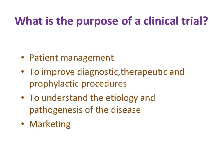 What is the purpose of a clinical trial? • Patient management • To improve