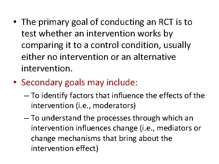  • The primary goal of conducting an RCT is to test whether an