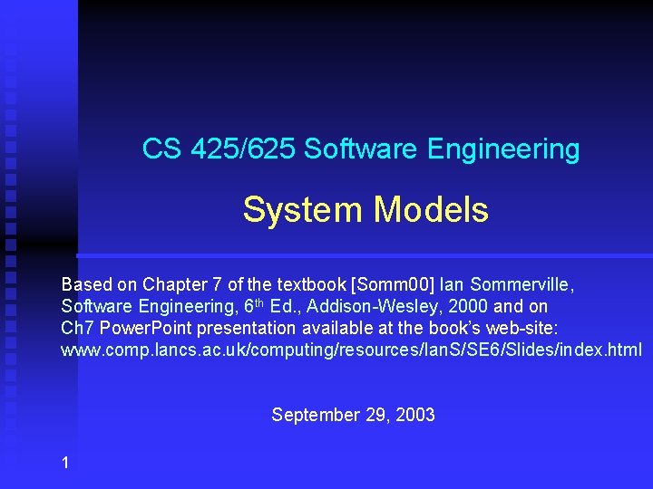 CS 425/625 Software Engineering System Models Based on Chapter 7 of the textbook [Somm