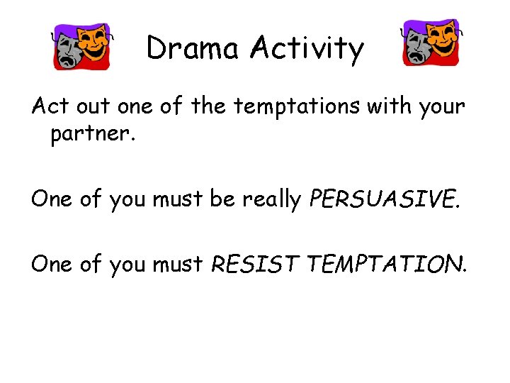Drama Activity Act out one of the temptations with your partner. One of you Drama Activity Act out one of the temptations with your partner. One of you
