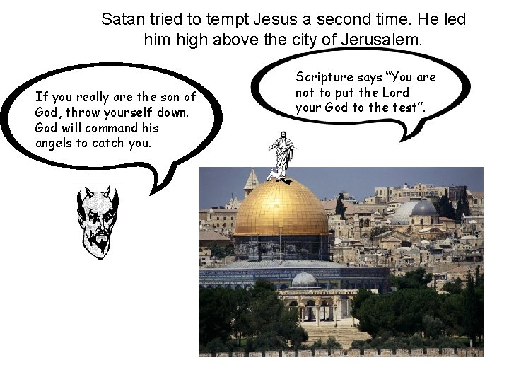 Satan tried to tempt Jesus a second time. He led him high above the Satan tried to tempt Jesus a second time. He led him high above the