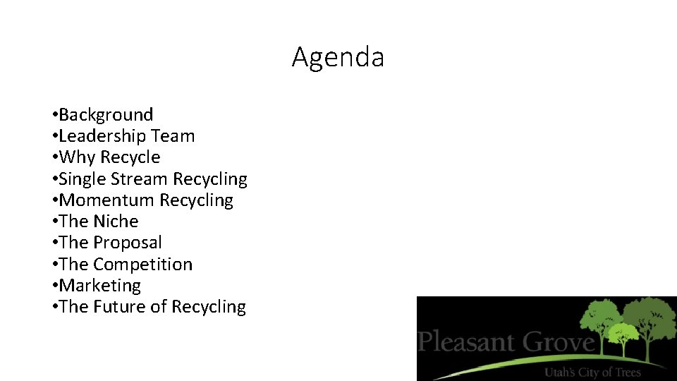 Agenda • Background • Leadership Team • Why Recycle • Single Stream Recycling •