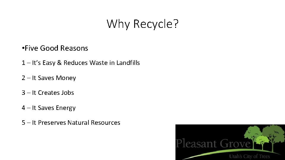 Why Recycle? • Five Good Reasons 1 – It’s Easy & Reduces Waste in