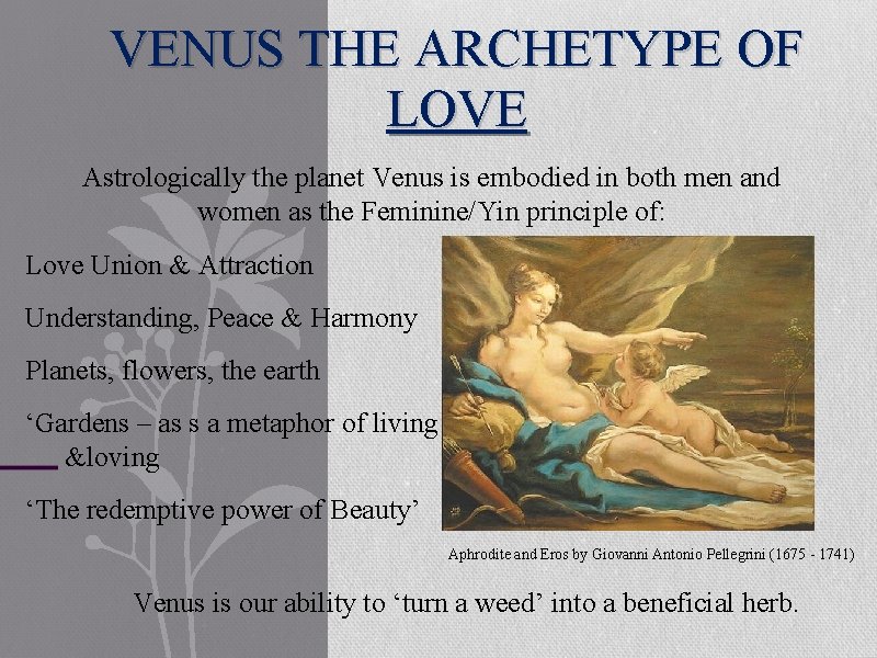 VENUS THE ARCHETYPE OF LOVE Astrologically the planet Venus is embodied in both men