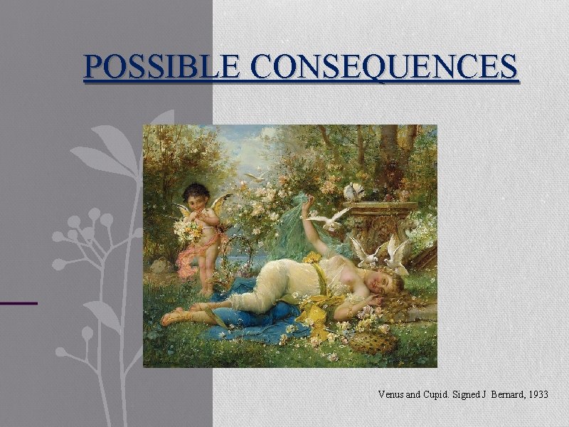 POSSIBLE CONSEQUENCES Venus and Cupid. Signed J Bernard, 1933 