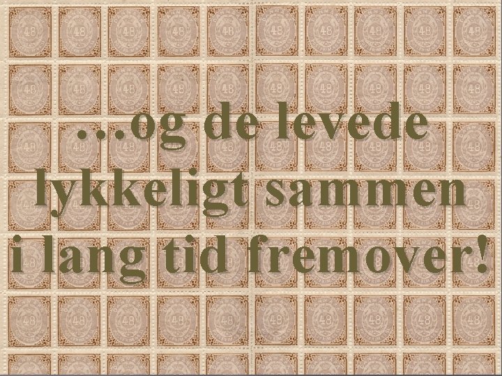 …og de levede lykkeligt sammen i lang tid fremover! 