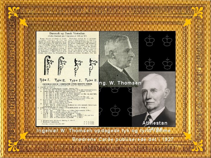 Ing. W. Thomsen Athlestan Carøe Ingeniør W. Thomsen opdagede tyk og tynd ramme Brødrene