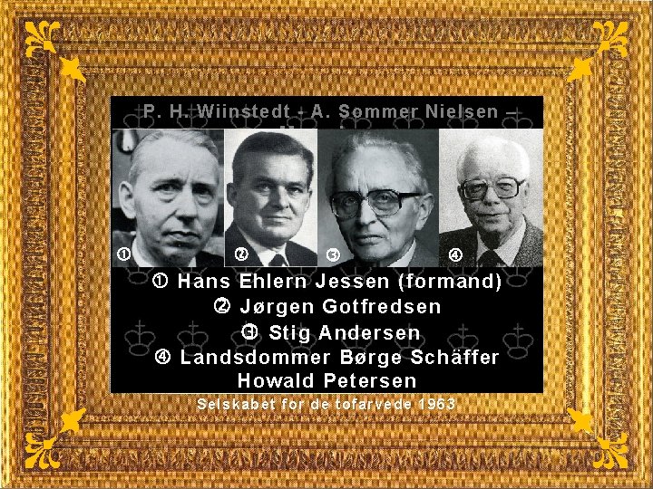 P. H. Wiinstedt - A. Sommer Nielsen – Marx Jøns Hans Ehlern Jessen (formand)