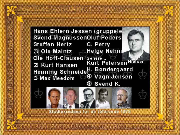 Hans Ehlern Jessen (gruppeleder) Svend Magnussen. Oluf Pedersen C. Petry Steffen Hertz Helge Nehm