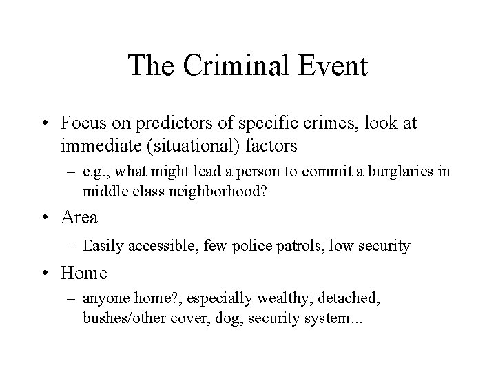 The Criminal Event • Focus on predictors of specific crimes, look at immediate (situational)