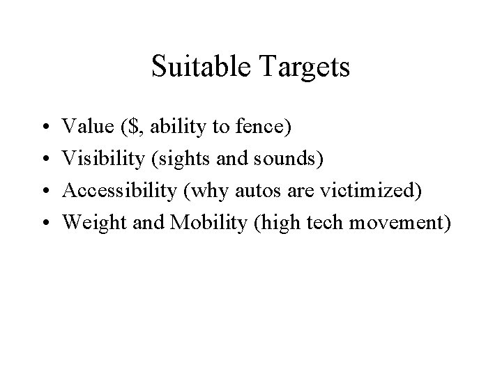 Suitable Targets • • Value ($, ability to fence) Visibility (sights and sounds) Accessibility