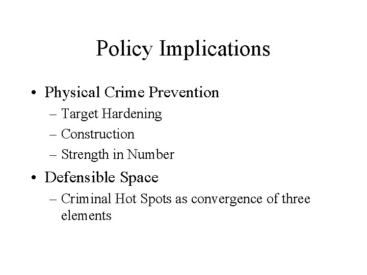 Policy Implications • Physical Crime Prevention – Target Hardening – Construction – Strength in