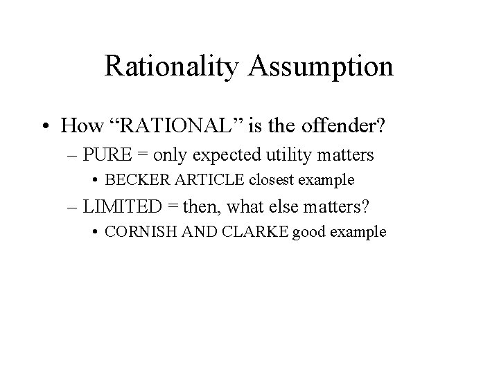 Rationality Assumption • How “RATIONAL” is the offender? – PURE = only expected utility