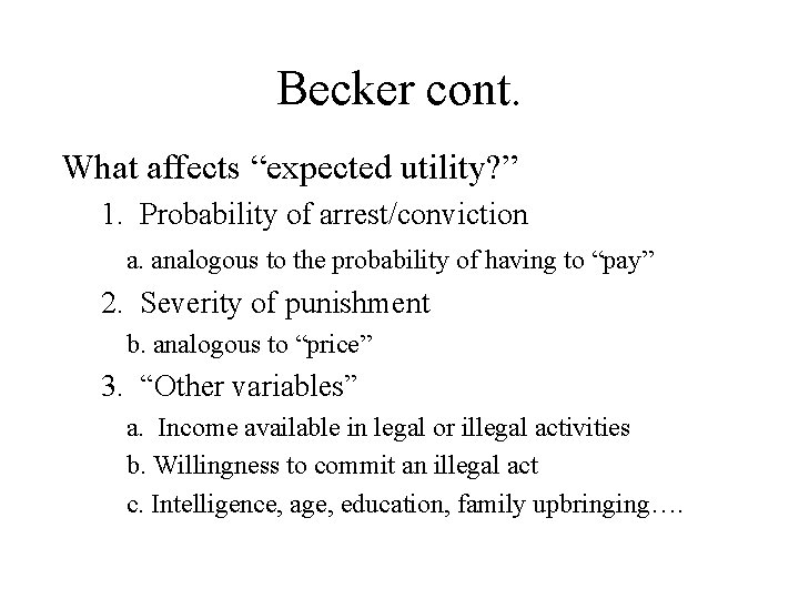 Becker cont. What affects “expected utility? ” 1. Probability of arrest/conviction a. analogous to