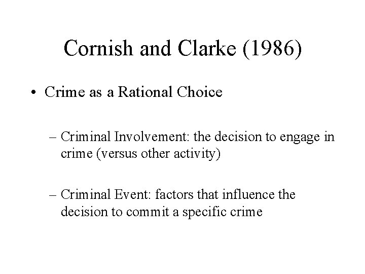 Cornish and Clarke (1986) • Crime as a Rational Choice – Criminal Involvement: the