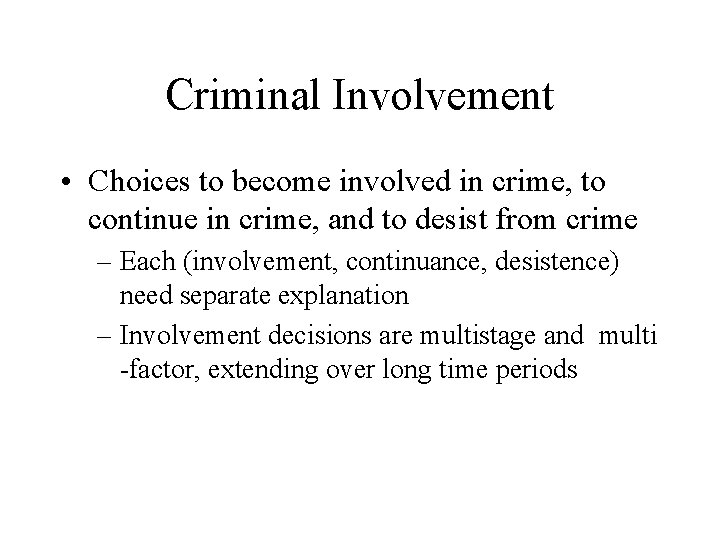 Criminal Involvement • Choices to become involved in crime, to continue in crime, and