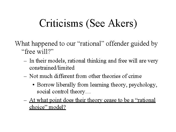 Criticisms (See Akers) What happened to our “rational” offender guided by “free will? ”