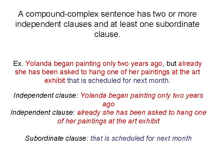 A compound-complex sentence has two or more independent clauses and at least one subordinate