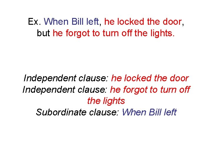 Ex. When Bill left, he locked the door, but he forgot to turn off