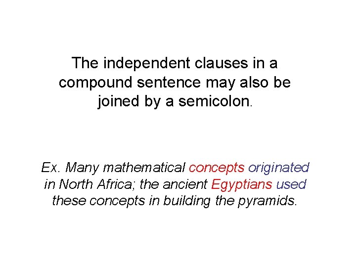 The independent clauses in a compound sentence may also be joined by a semicolon.