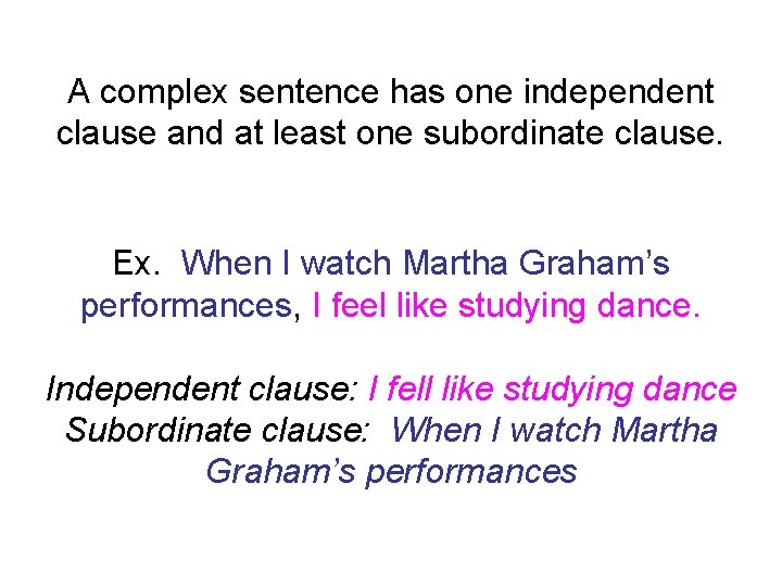 A complex sentence has one independent clause and at least one subordinate clause. Ex.