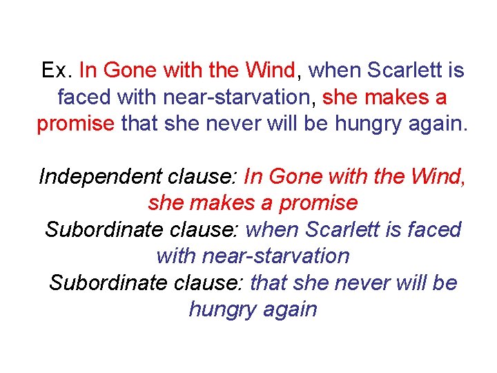 Ex. In Gone with the Wind, when Scarlett is faced with near-starvation, she makes